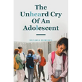 The Unheard Cry Of An Adolescent