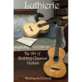 Luthierie: The Art of Building Classical Guitars