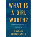 What Is a Girl Worth?: One Woman's Courageous Battle to Protect the Innocent and Stop a Predator--No Matter the Cost