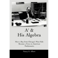 A3 & His Algebra: How a Boy from Chicago's West Side Became a Force in American Mathematics
