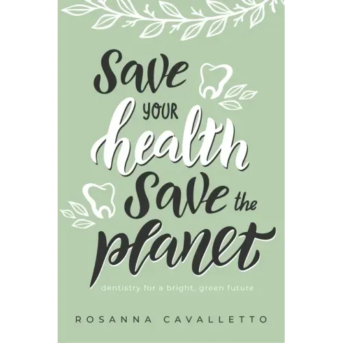 Save Your Health Save the Planet: Dentistry for a Bright, Green Future
