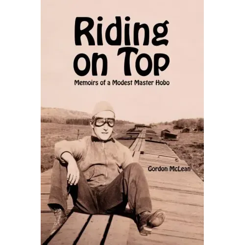 Riding on Top: Memoirs of a Modest Master Hobo