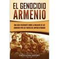 El Genocidio Armenio: Una Guía Fascinante sobre la Masacre de los Armenios por los Turcos del Imperio Otomano