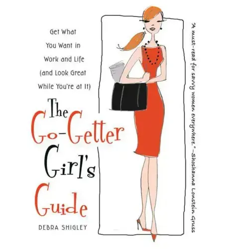 The Go-Getter Girl's Guide: Get What You Want in Work and Life (and Look Great While You're at It)