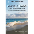Believe In Forever LARGE PRINT: How to Recognize Signs from Departed Loved Ones