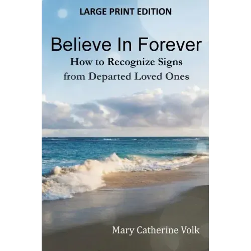 Believe In Forever LARGE PRINT: How to Recognize Signs from Departed Loved Ones