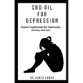 CBD Oil for Depression: Organic supplement for depression, anxiety and pain