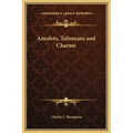 Amulets, Talismans and Charms