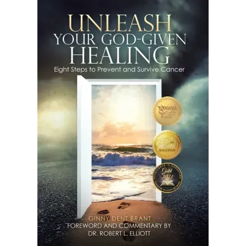 Unleash Your God-Given Healing: Eight Steps to Prevent and Survive Cancer