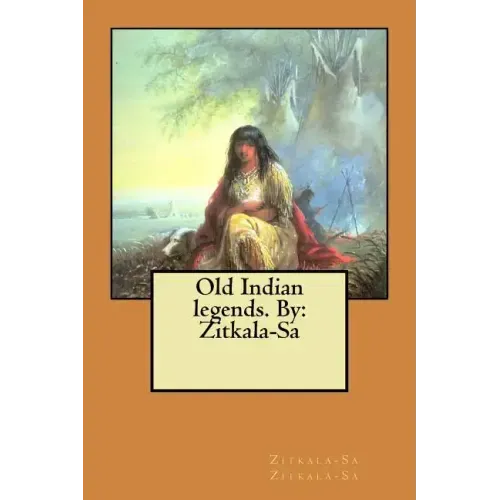 Old Indian legends. By: Zitkala-Sa