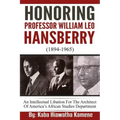 Honoring Professor William Leo Hansberry (1894-1965): An Intellectual Libation For The Architect Of America's African Studies Department
