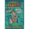 Hardcore Anxiety: A Graphic Guide to Punk Rock and Mental Health: A Graphic Guide to Punk Rock and Mental Health