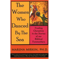 The Women Who Danced by the Sea: Finding Ourselves in the Stories of Our Biblical Foremothers