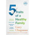 5 Traits of a Healthy Family: Steps You Can Take to Grow Closer, Communicate Better, and Change the World Together