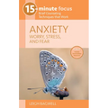 15-Minute Focus: Anxiety: Worry, Stress, and Fear: Brief Counseling Techniques That Work