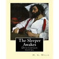 The Sleeper Awakes. By: H. G. Wells: The Sleeper Awakes is a dystopian novel by H. G. Wells about a man who sleeps for two hundred and three y