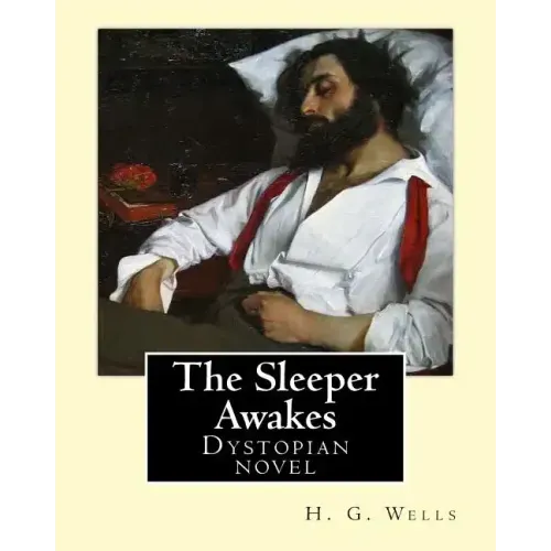 The Sleeper Awakes. By: H. G. Wells: The Sleeper Awakes is a dystopian novel by H. G. Wells about a man who sleeps for two hundred and three y