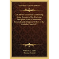 A Catholic Dictionary Containing Some Account of the Doctrine, Discipline, Rites, Ceremonies, Councils and Religious Orders of the Catholic Church V1