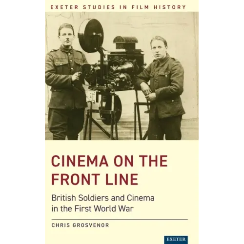 Cinema on the Front Line: British Soldiers and Cinema in the First World War