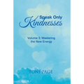 Speak Only Kindnesses: Volume 3: Mastering the New Energy
