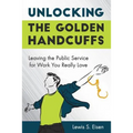 Unlocking the Golden Handcuffs: Leaving the Public Service for Work You Really Love