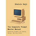 The Complete Prompt Master Manual: Essential Prompts for Coding, Design, Writing & More