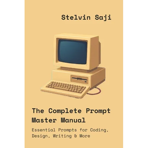 The Complete Prompt Master Manual: Essential Prompts for Coding, Design, Writing & More