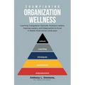 Championing Organization Wellness: Coaching Triangulation Optimally Positions Leaders, Aspiring Leaders, and Organizations to Excel in Global, Multicu