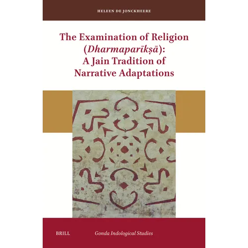 The Examination of Religion (Dharmaparīkṣā): A Jain Tradition of Narrative Adaptations