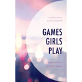 Games Girls Play: Contexts of Girls and Video Games