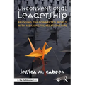 Unconventional Leadership: Bridging the Connected World with Meaningful Relationships