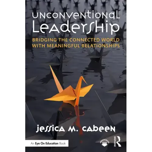 Unconventional Leadership: Bridging the Connected World with Meaningful Relationships