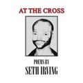 At the Cross: Poems by Seth Irving