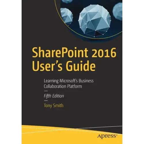Sharepoint 2016 User's Guide: Learning Microsoft's Business Collaboration Platform