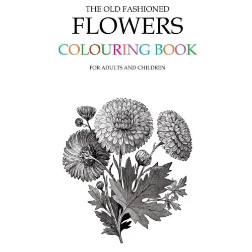 The Old Fashioned Flowers Colouring Book