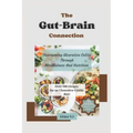 The Gut-Brain Connection: Overcoming Ulcerative Colitis Through Mindfulness And Nutrition