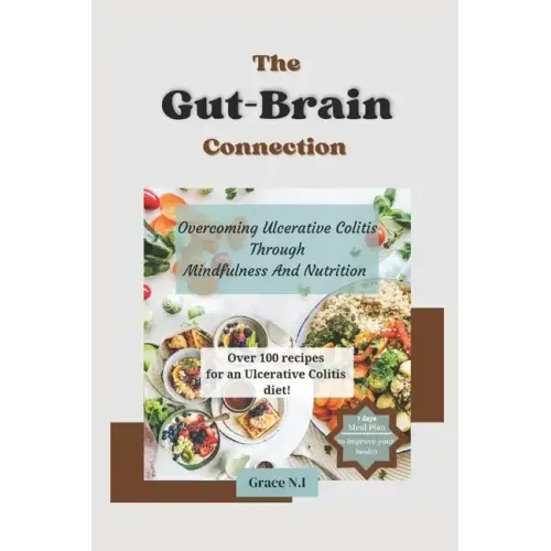 The Gut-Brain Connection: Overcoming Ulcerative Colitis Through Mindfulness And Nutrition