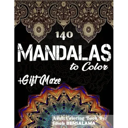 140 Mandalas Coloring Book For Adults Plus Gift Maze: Stress Relieving Designs Animals, Mandalas, Flowers, Paisley Patterns And So Much More