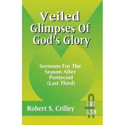 Veiled Glimpses of God's Glory: Sermons for the Season After Pentecost (Last Third): First Lesson: Cycle a