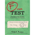 F This Test: Even More of the Very Best Totally Wrong Test Answers