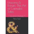 Unicorns & Donuts: The Art of Cannabis Sales: A Guide for Businesses, Sales Managers, and Sales Reps in the Cannabis Industry