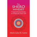 The SHEro Mindset: 7 Inspirational Stories to Empower Your Life