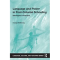 Language and Power in Post-Colonial Schooling: Ideologies in Practice