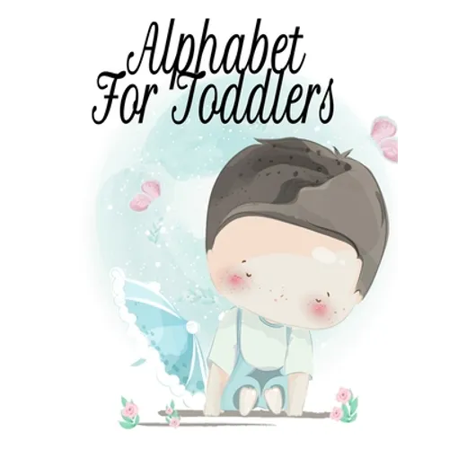 Alphabet For Toddlers: Tracing Workbook With Letters & Pictures From A To Z - Toddler's First Words Book - 8.5"x11", 130 Pages Pre-K Kindergarten Stud