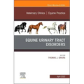 Equine Urinary Tract Disorders, an Issue of Veterinary Clinics of North America: Equine Practice: Volume 38-1