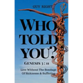 Who Told You That You Are Naked? Genesis 3: 11: Live Without the Bondage of Sickness and Suffering