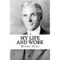 My Life and Work: The Autobiography of Henry Ford