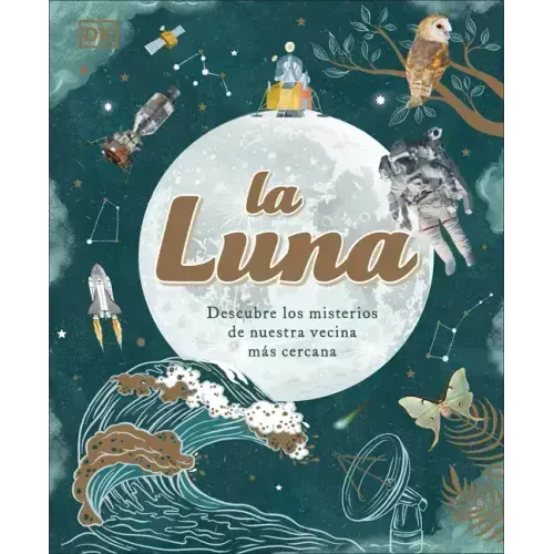 La Luna (the Moon): Descubre Los Misterios de Nuestra Vecina Más Cercana