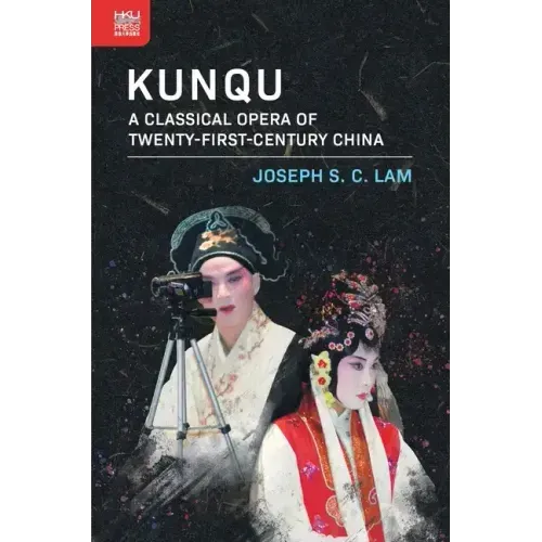 Kunqu: A Classical Opera of Twenty-First-Century China