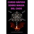 Curso Rápido Sobre Magia del Caos: El hobby oculto de los ricos y famosos. Ganar dinero y triunfar en los negocios. Magia del caos.